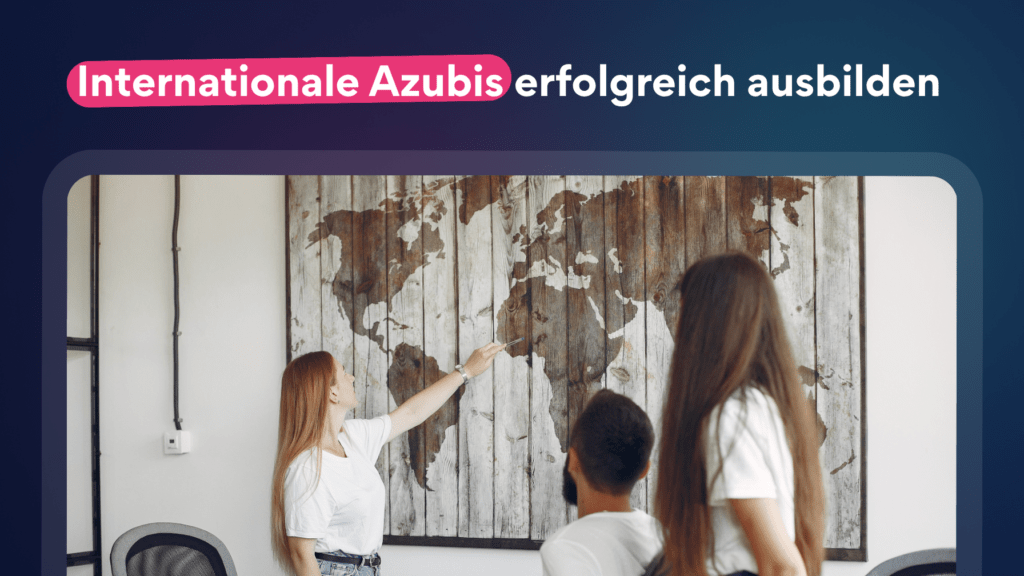 Internationale Azubis erfolgreich ausbilden