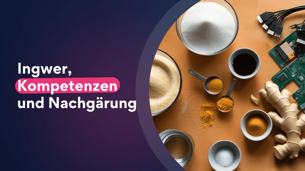 Von Ingwer, Kompetenzerwerb und der notwendigen Nachgärung (KI-generiert)