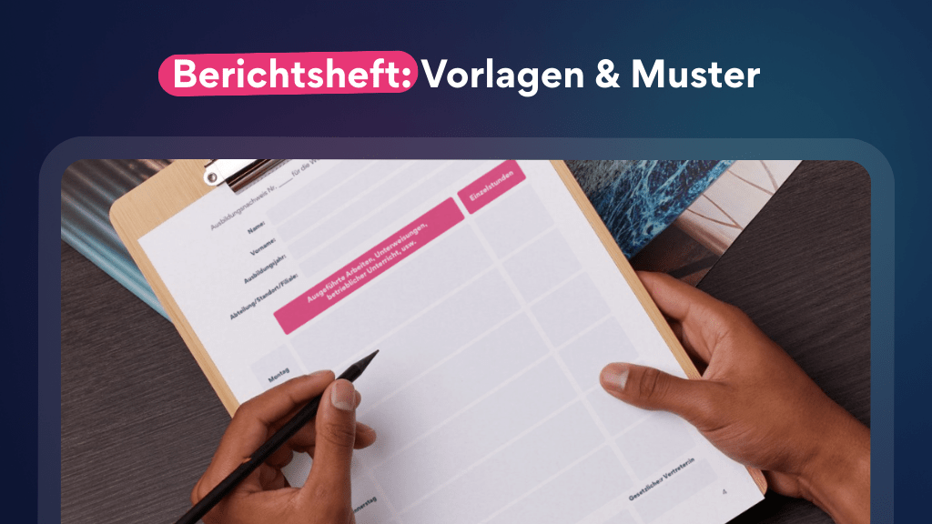 Berichtsheft & Ausbildungsnachweise: Vorlagen und Beispiele